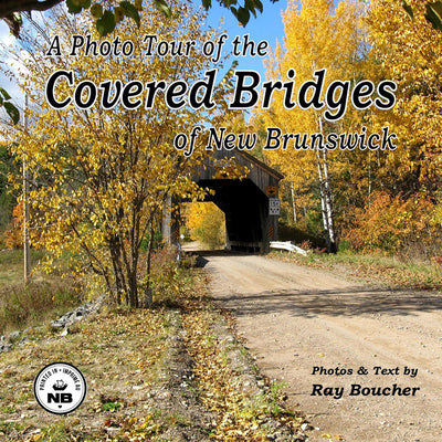 A Photo Tour of the Covered Bridges of New Brunswick